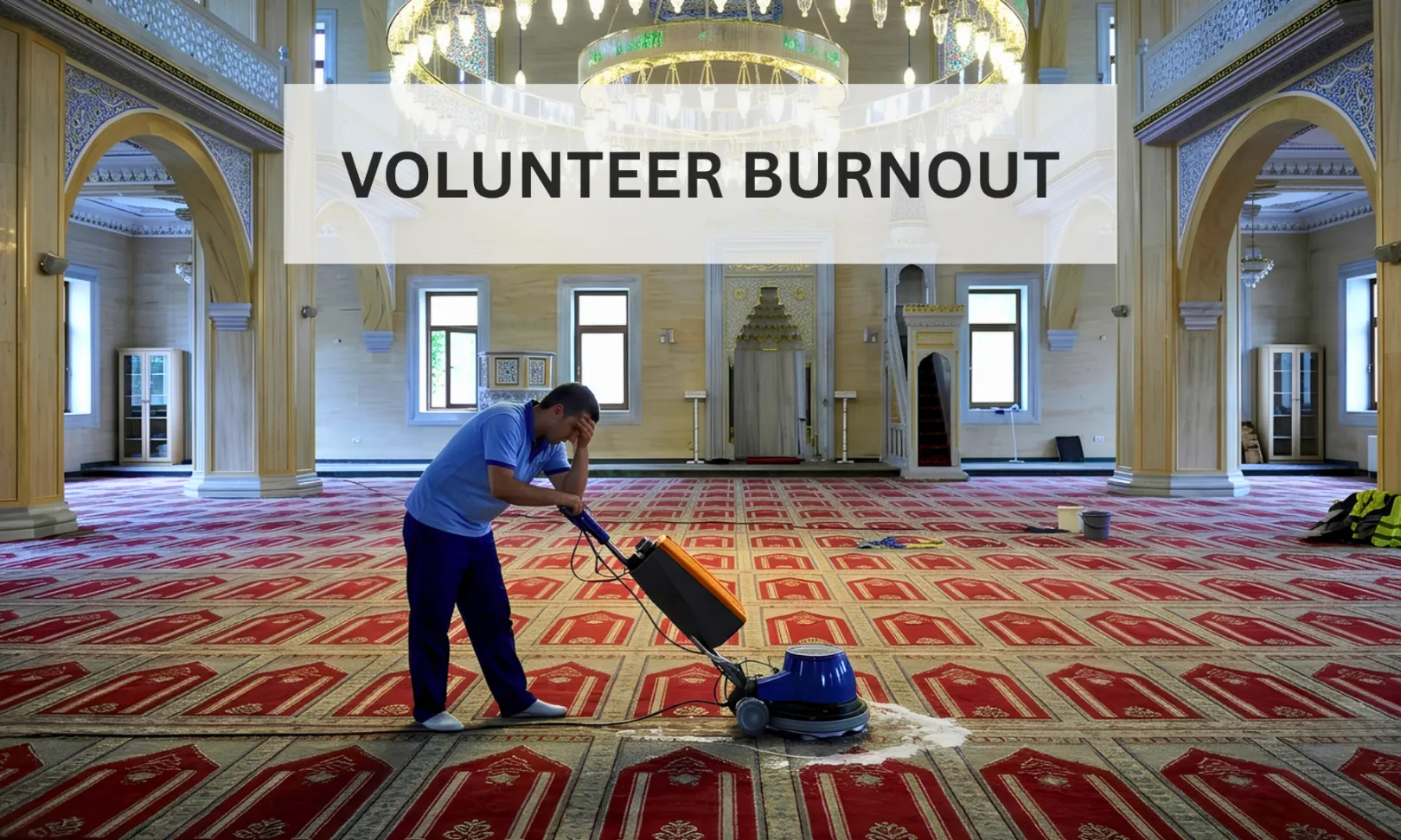 mosque volunteer burnout! 7 signs described by Mission Managers